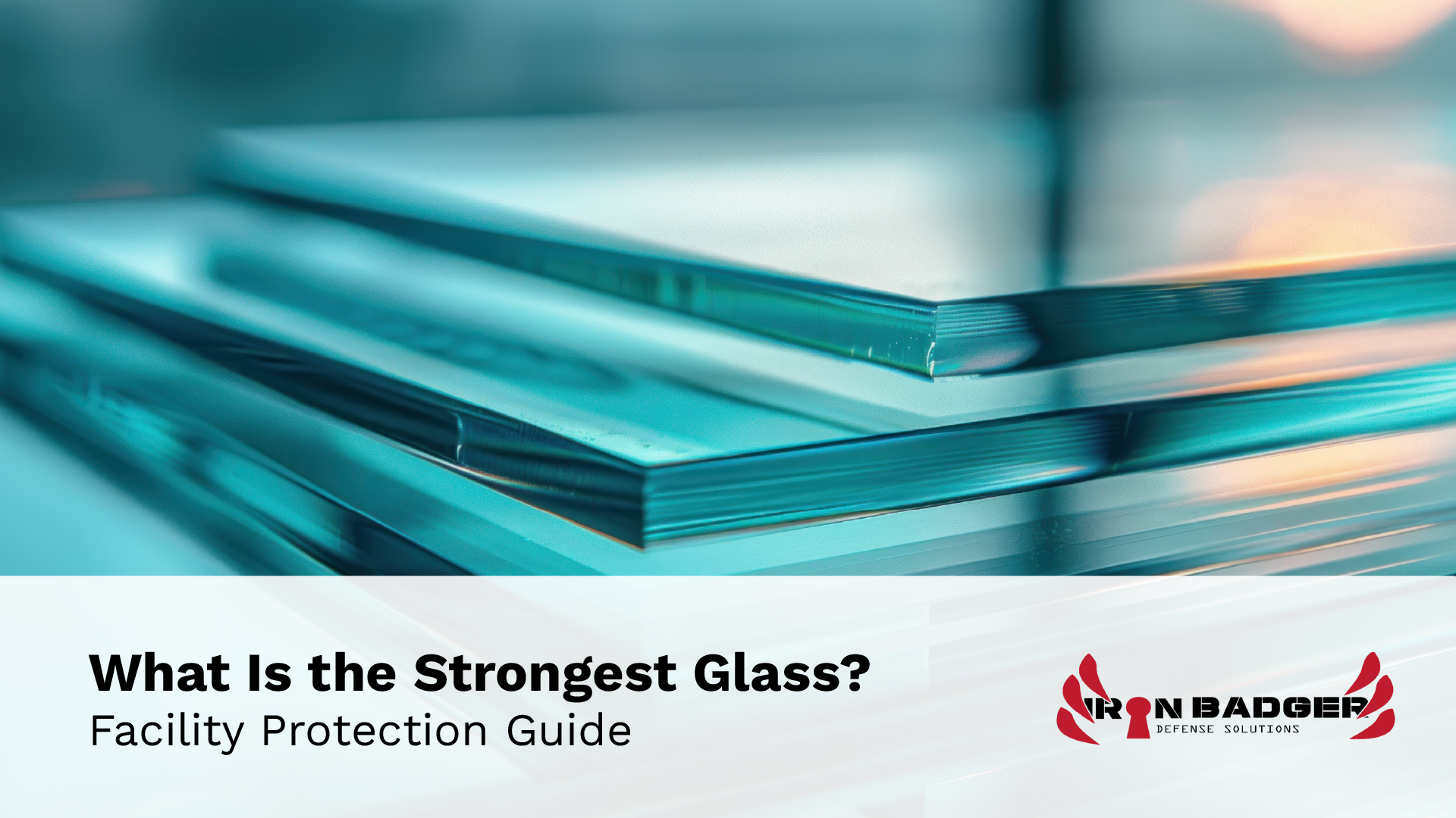 the strongest glass reference to a guide by Iron Badger Defense Solutions
